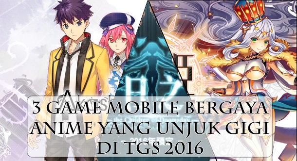 Inilah 3 Game Mobile Bergaya Anime Yang Unjuk Gigi DI TGS 2016