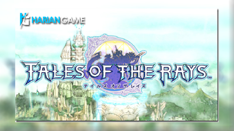Inilah Seri Terakhir Dari Tales Series, Tales of The Rays Dihadirkan Oleh Bandai Namco