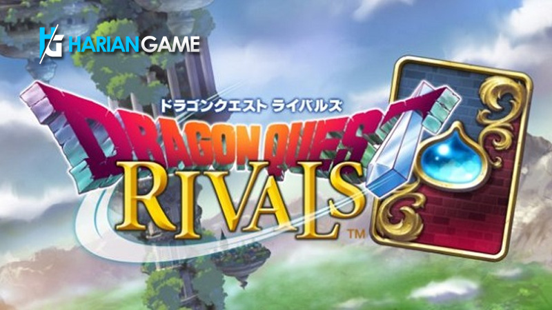 Game Mobile Kartu Dragon Quest Rivals Akan Dirilis Square Enix