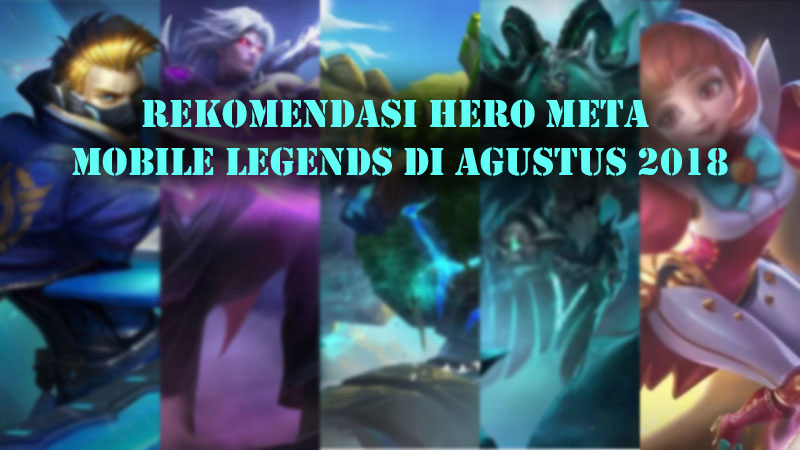 Rekomendasi Hero Meta Mobile Legends di Agustus 2018